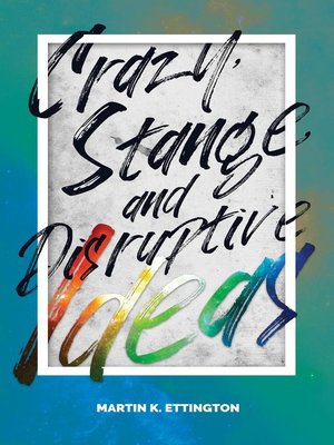 cover image of Crazy, Strange, and Disruptive Ideas